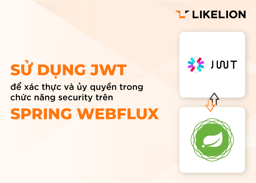 Sử dụng JWT để xác thực và ủy quyền trong chức năng security trên Spring Webflux Sử dụng JWT để xác thực và ủy quyền trong chức năng security trên Spring Webflux